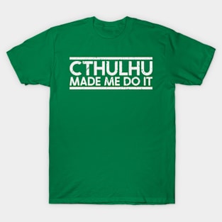 Cthulhu made me do it T-Shirt